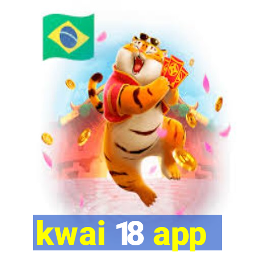 kwai 18 app